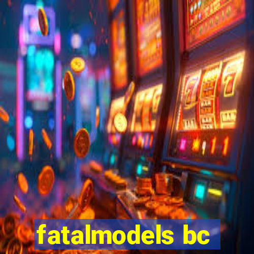 fatalmodels bc