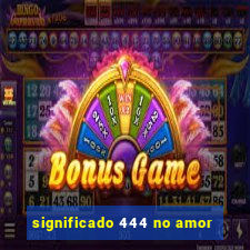 significado 444 no amor