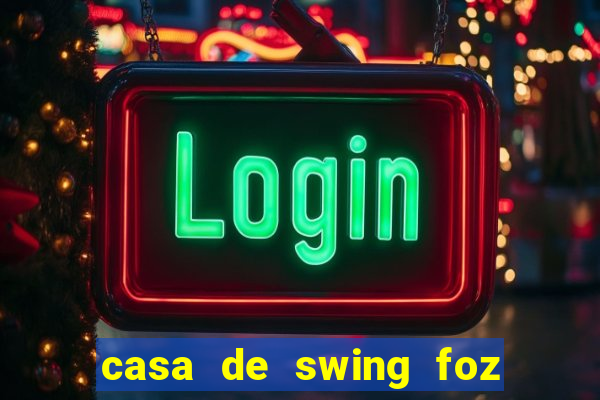 casa de swing foz do iguaçu