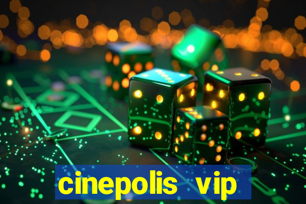 cinepolis vip parque shopping