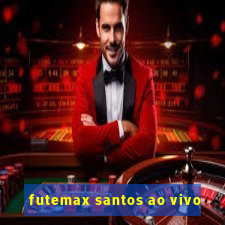 futemax santos ao vivo