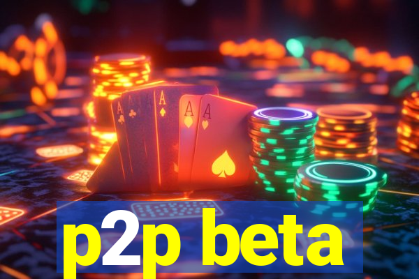 p2p beta