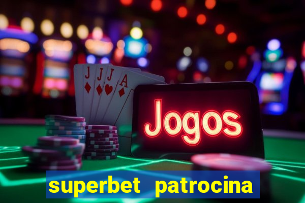 superbet patrocina quais times