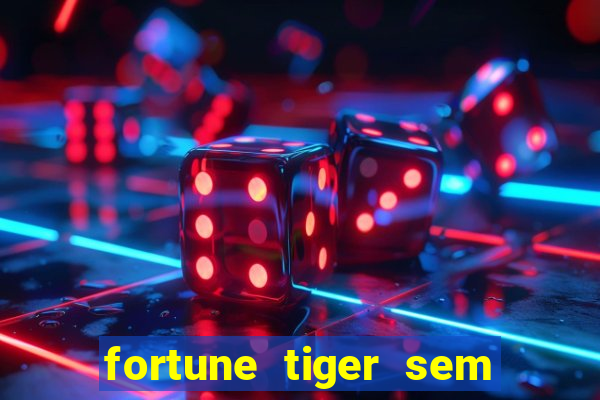 fortune tiger sem deposito minimo