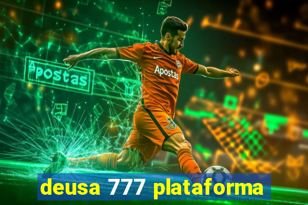 deusa 777 plataforma