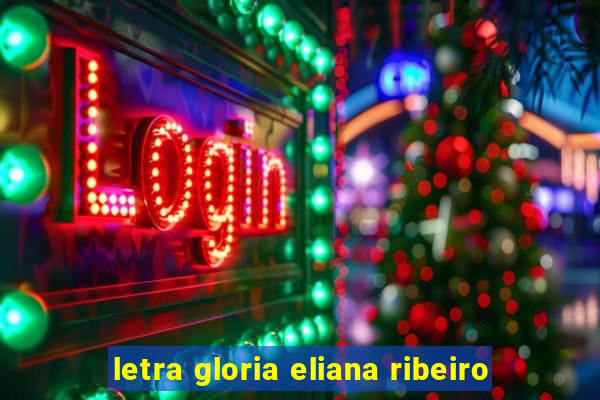 letra gloria eliana ribeiro
