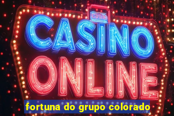fortuna do grupo colorado