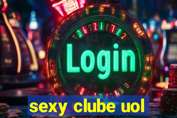 sexy clube uol