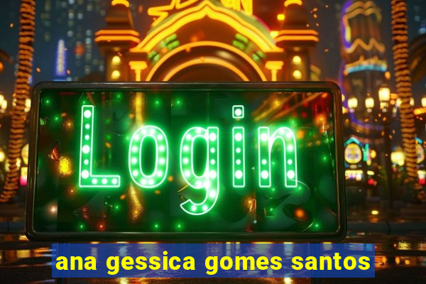 ana gessica gomes santos