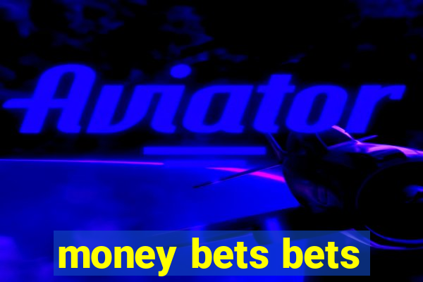 money bets bets