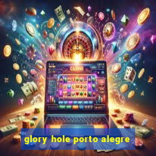 glory hole porto alegre