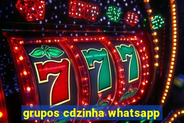 grupos cdzinha whatsapp