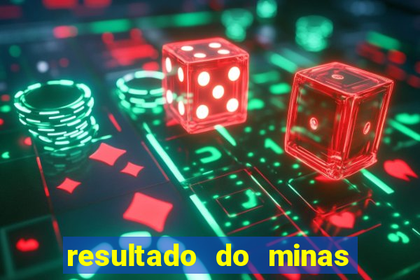resultado do minas cap hoje