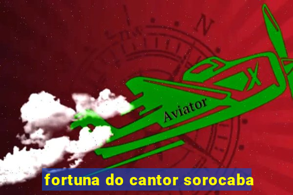 fortuna do cantor sorocaba
