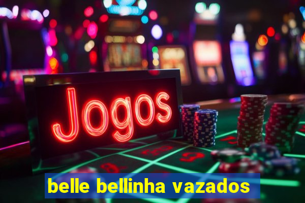 belle bellinha vazados