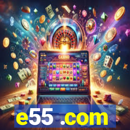 e55 .com