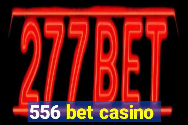 556 bet casino
