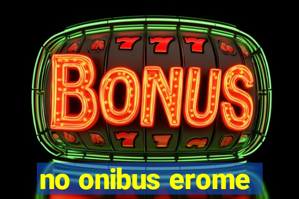 no onibus erome
