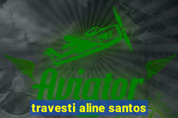 travesti aline santos