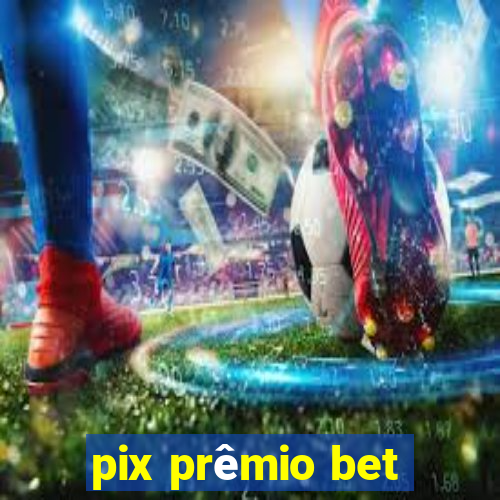 pix prêmio bet