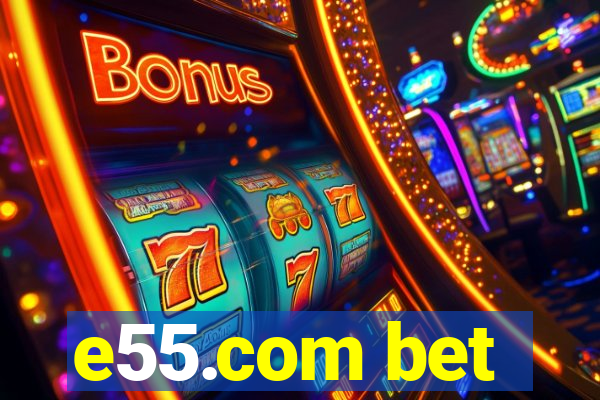 e55.com bet