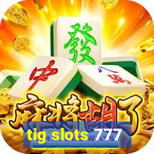 tig slots 777