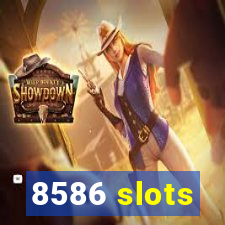 8586 slots