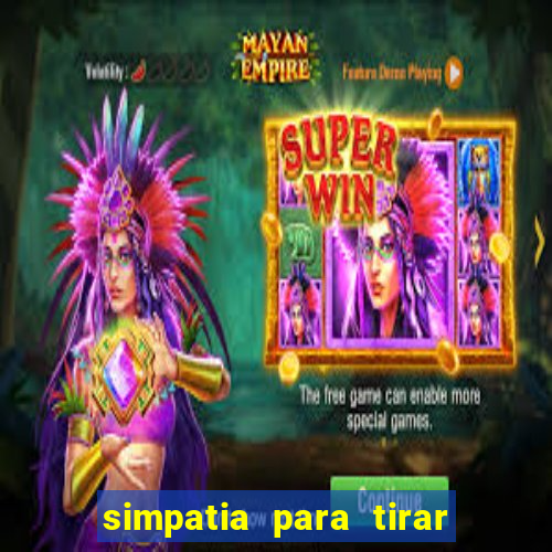 simpatia para tirar uma pessoa do seu caminho