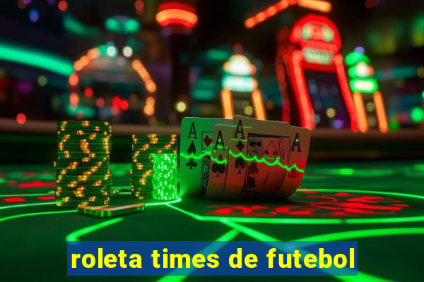 roleta times de futebol