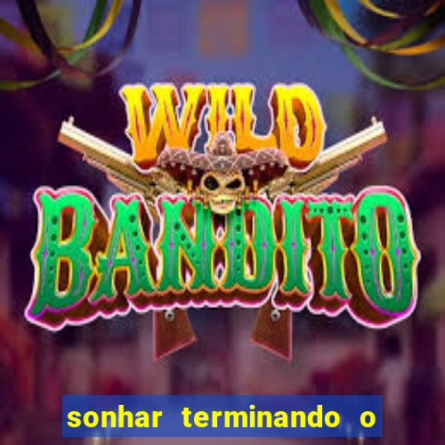 sonhar terminando o namoro jogo do bicho