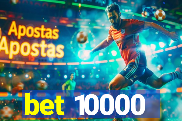 bet 10000