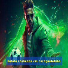 batata recheada em caraguatatuba