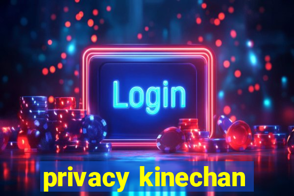 privacy kinechan