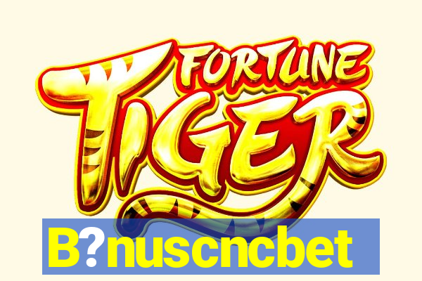 B?nuscncbet