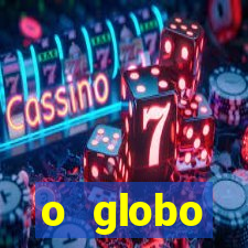 o globo absolutamente tudo sobre