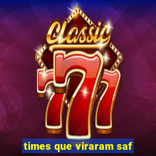 times que viraram saf