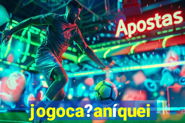 jogoca?aníqueis