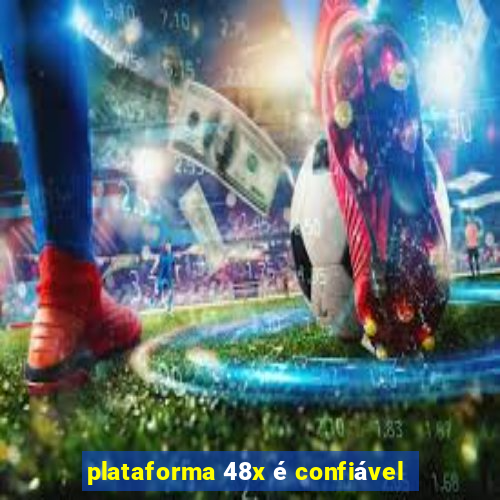 plataforma 48x é confiável