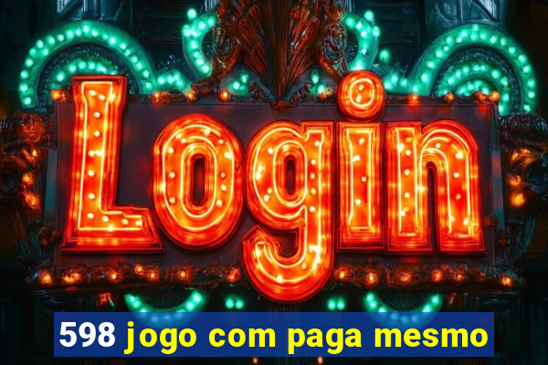 598 jogo com paga mesmo