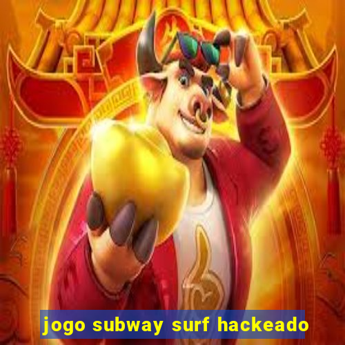 jogo subway surf hackeado