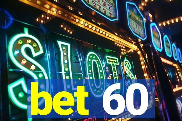 bet 60