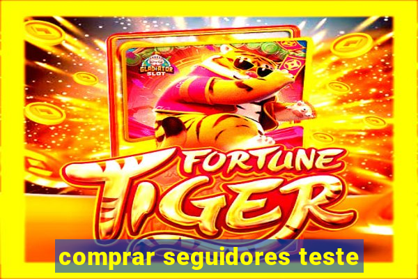 comprar seguidores teste
