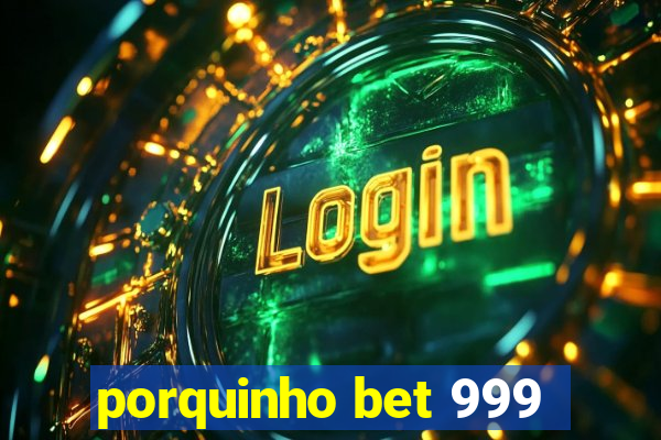 porquinho bet 999