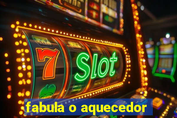 fabula o aquecedor