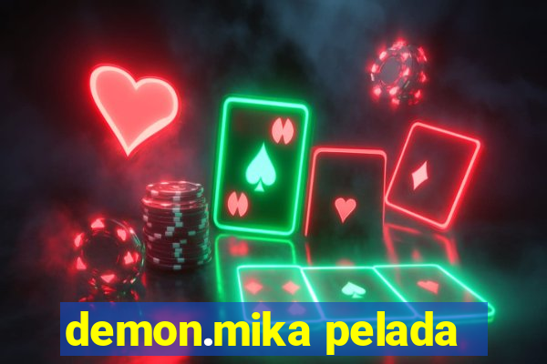 demon.mika pelada