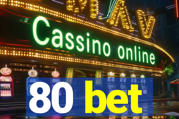 80 bet
