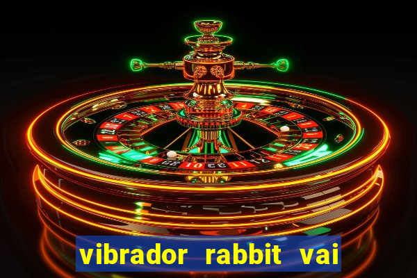 vibrador rabbit vai e vem