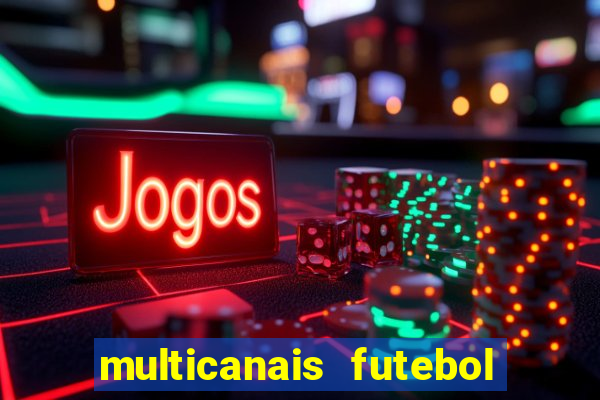 multicanais futebol ao vivo