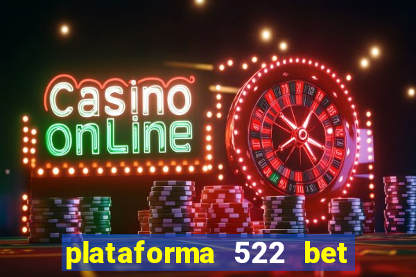 plataforma 522 bet é confiável