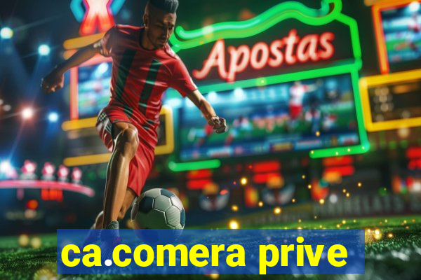 ca.comera prive